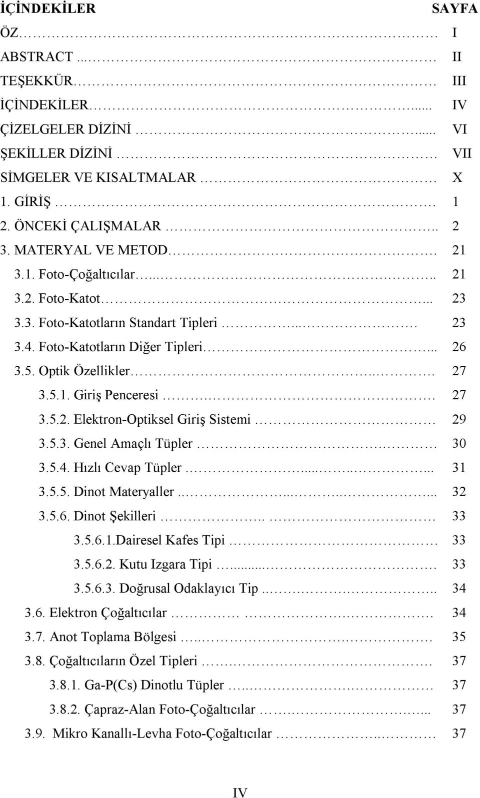 5.3. Genel Amaçlı Tüpler. 30 3.5.4. Hızlı Cevap Tüpler......... 31 3.5.5. Dinot Materyaller.......... 32 3.5.6. Dinot Şekilleri.. 33 3.5.6.1.Dairesel Kafes Tipi 33 3.5.6.2. Kutu Izgara Tipi.... 33 3.5.6.3. Doğrusal Odaklayıcı Tip.