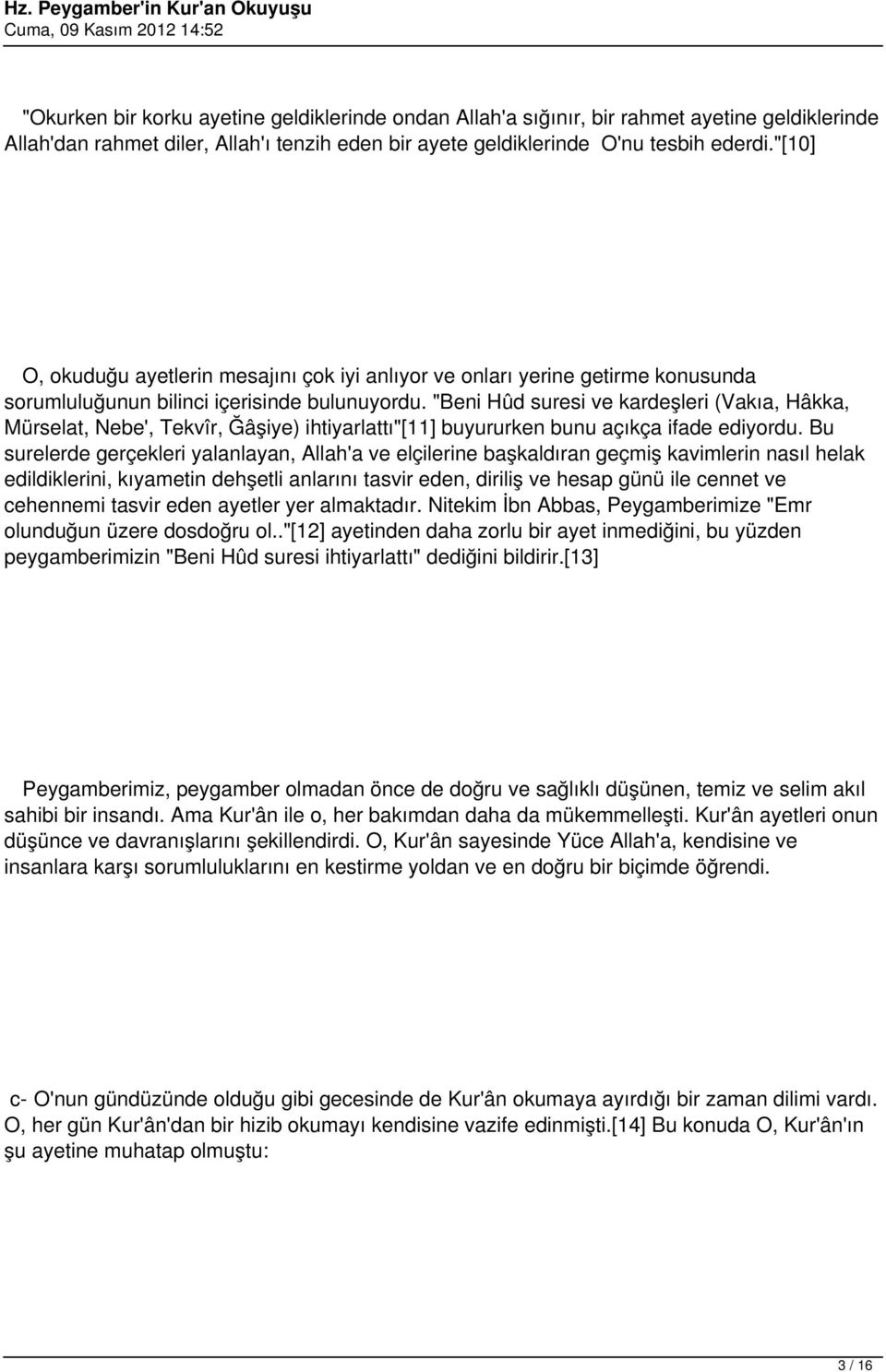 "Beni Hûd suresi ve kardeşleri (Vakıa, Hâkka, Mürselat, Nebe', Tekvîr, Ğâşiye) ihtiyarlattı"[11] buyururken bunu açıkça ifade ediyordu.