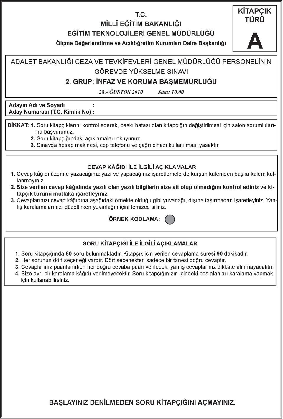 Soru kitapçıklarını kontrol ederek, baskı hatası olan kitapçığın değiştirilmesi için salon sorumlularına başvurunuz. 2. Soru kitapçığındaki açıklamaları okuyunuz. 3.