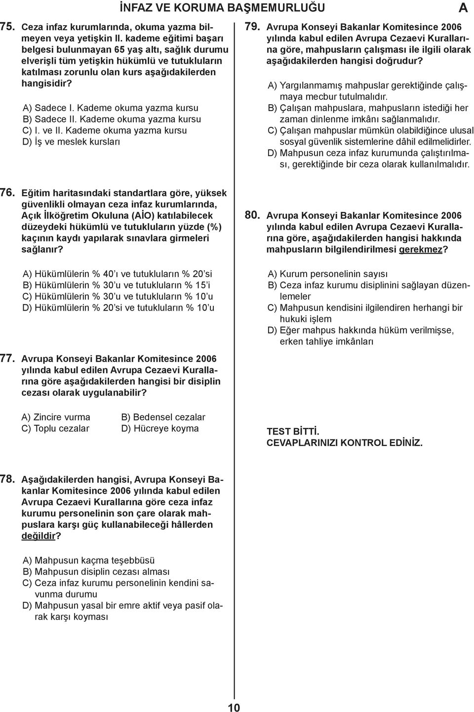 Kademe okuma yazma kursu B) Sadece II. Kademe okuma yazma kursu C) I. ve II. Kademe okuma yazma kursu D) İş ve meslek kursları 79.