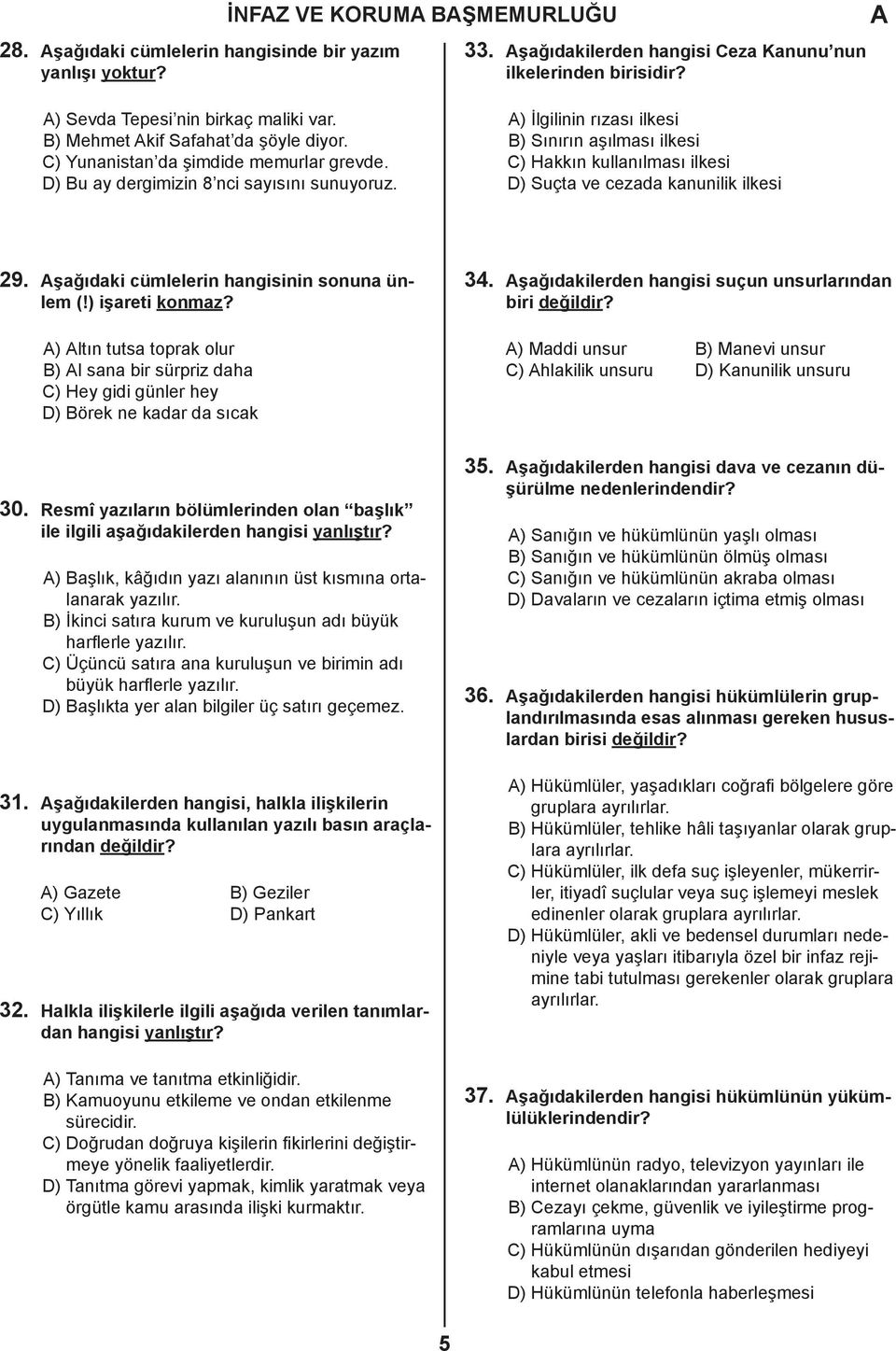 ) İlgilinin rızası ilkesi B) Sınırın aşılması ilkesi C) Hakkın kullanılması ilkesi D) Suçta ve cezada kanunilik ilkesi 29. şağıdaki cümlelerin hangisinin sonuna ünlem (!) işareti konmaz?