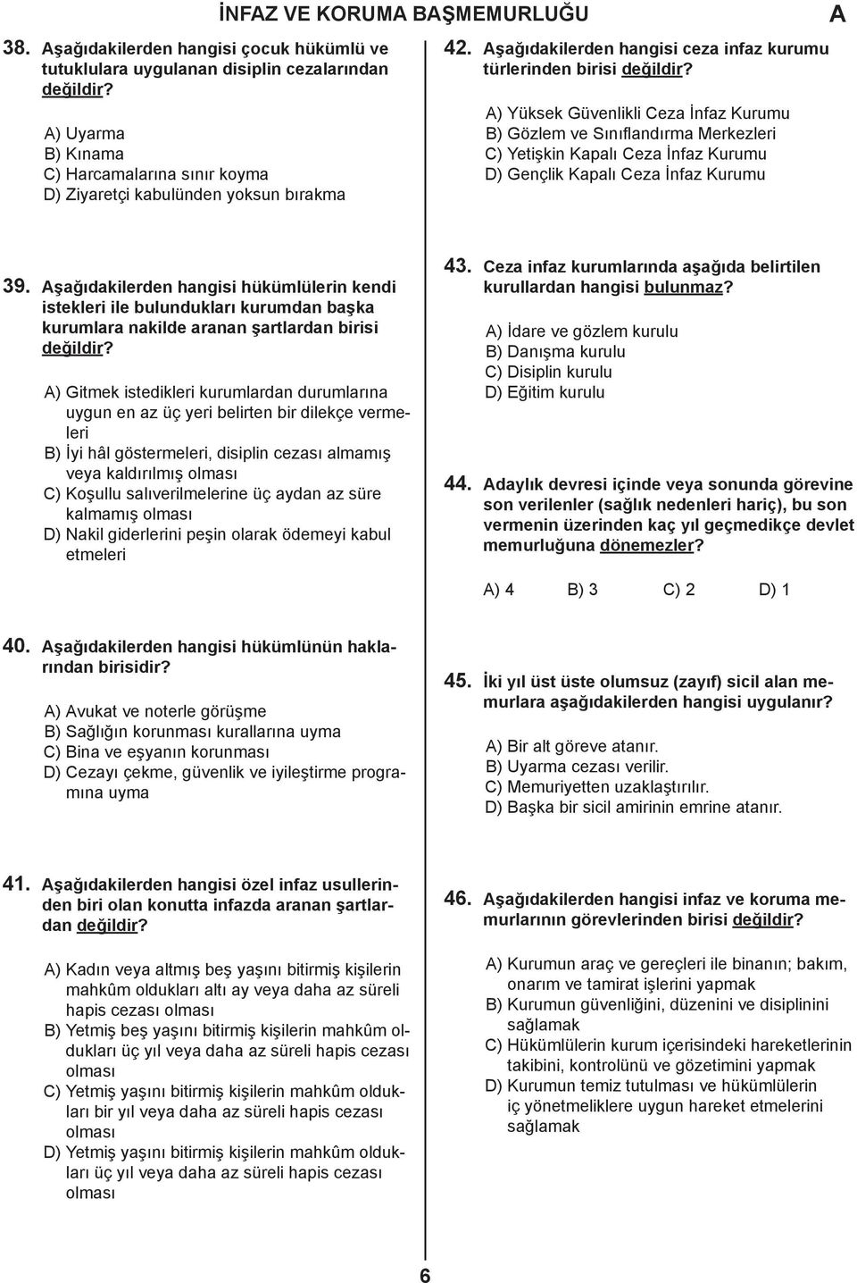 şağıdakilerden hangisi ceza infaz kurumu türlerinden birisi ) Yüksek Güvenlikli Ceza İnfaz Kurumu B) Gözlem ve Sınıflandırma Merkezleri C) Yetişkin Kapalı Ceza İnfaz Kurumu D) Gençlik Kapalı Ceza