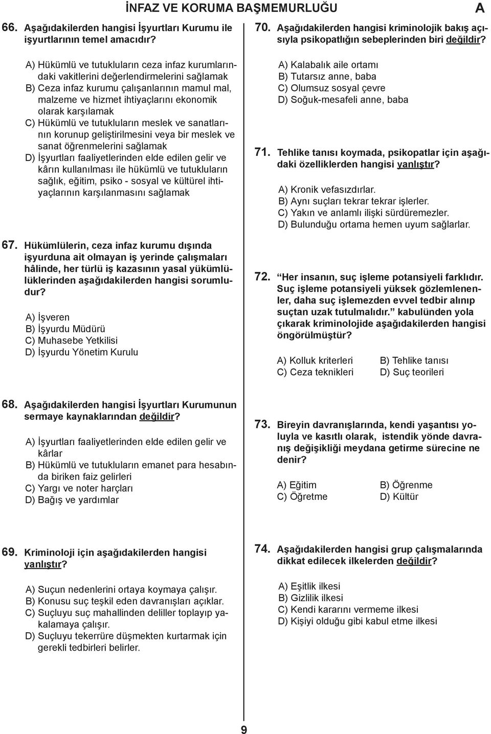 çalışanlarının mamul mal, malzeme ve hizmet ihtiyaçlarını ekonomik olarak karşılamak C) Hükümlü ve tutukluların meslek ve sanatlarının korunup geliştirilmesini veya bir meslek ve sanat öğrenmelerini