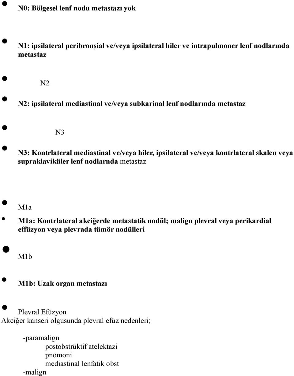 supraklaviküler lenf nodlarnda metastaz M1a M1a: Kontrlateral akciğerde metastatik nodül; malign plevral veya perikardial effüzyon veya plevrada tümör