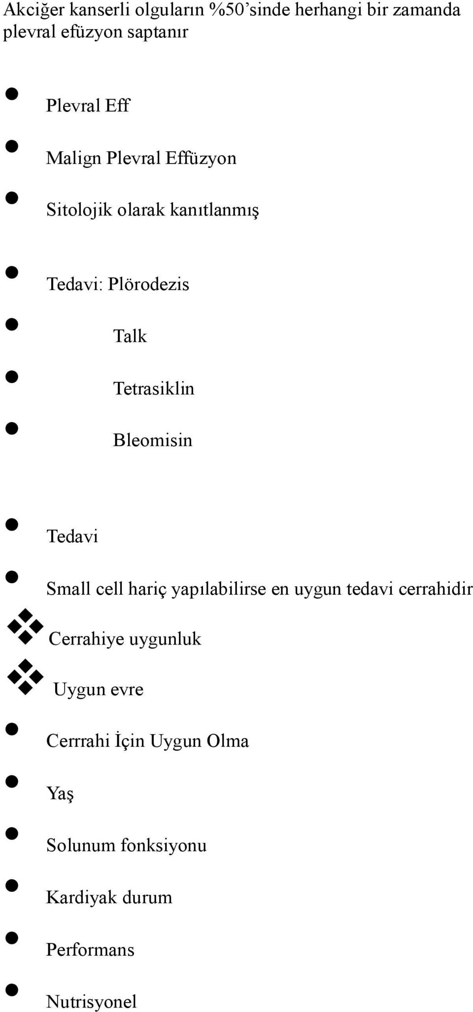 Bleomisin Tedavi Small cell hariç yapılabilirse en uygun tedavi cerrahidir Cerrahiye uygunluk