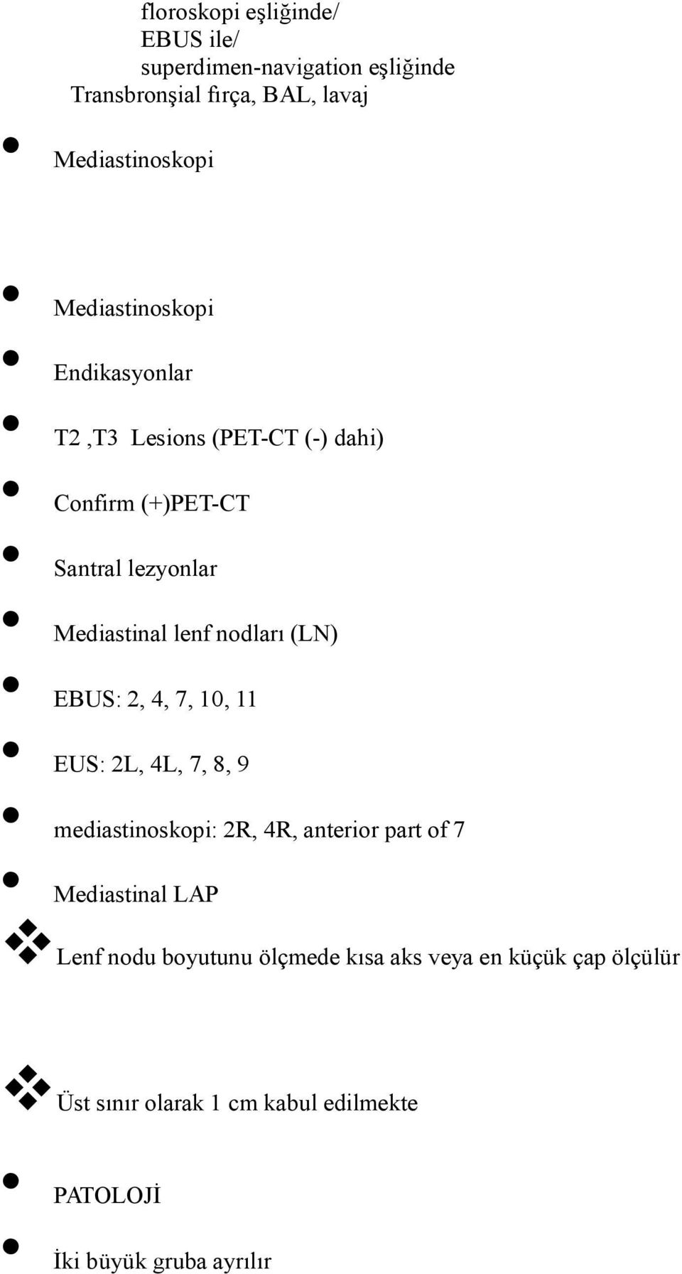 nodları (LN) EBUS: 2, 4, 7, 10, 11 EUS: 2L, 4L, 7, 8, 9 mediastinoskopi: 2R, 4R, anterior part of 7 Mediastinal LAP