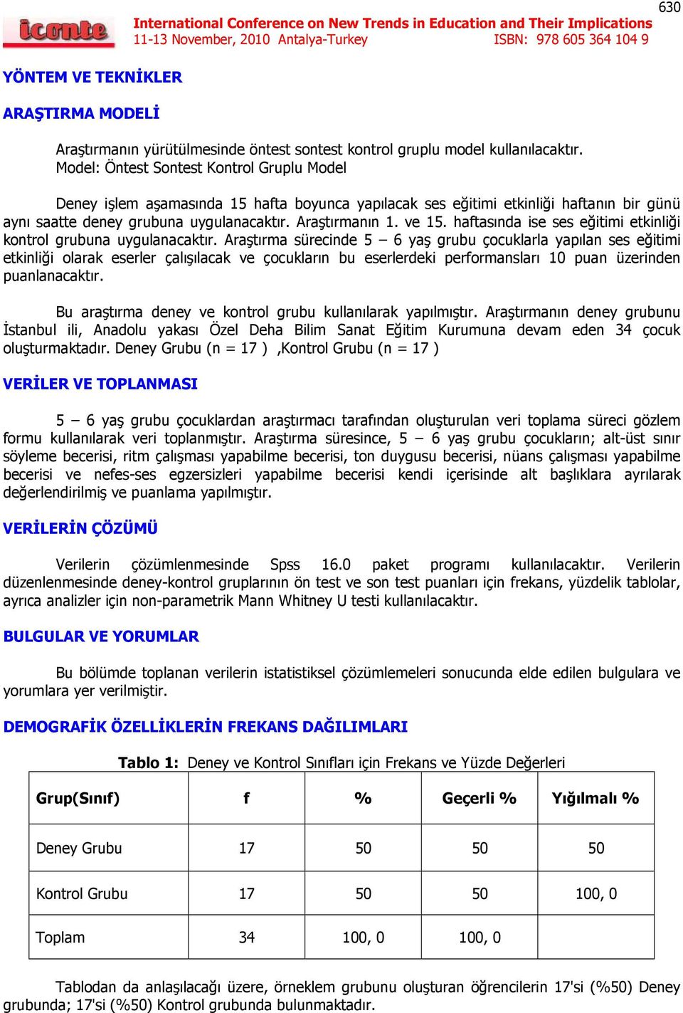 haftasında ise ses eğitimi etkinliği kontrol grubuna uygulanacaktır.