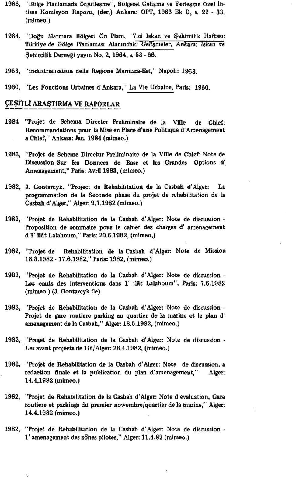 1963, "Industrialisation della Regione Marmara-Est," Napoli: 1963. 1960, "Les Fonctions Urbaines d'ankara," La Vie Urbaine, Paris: 1960.