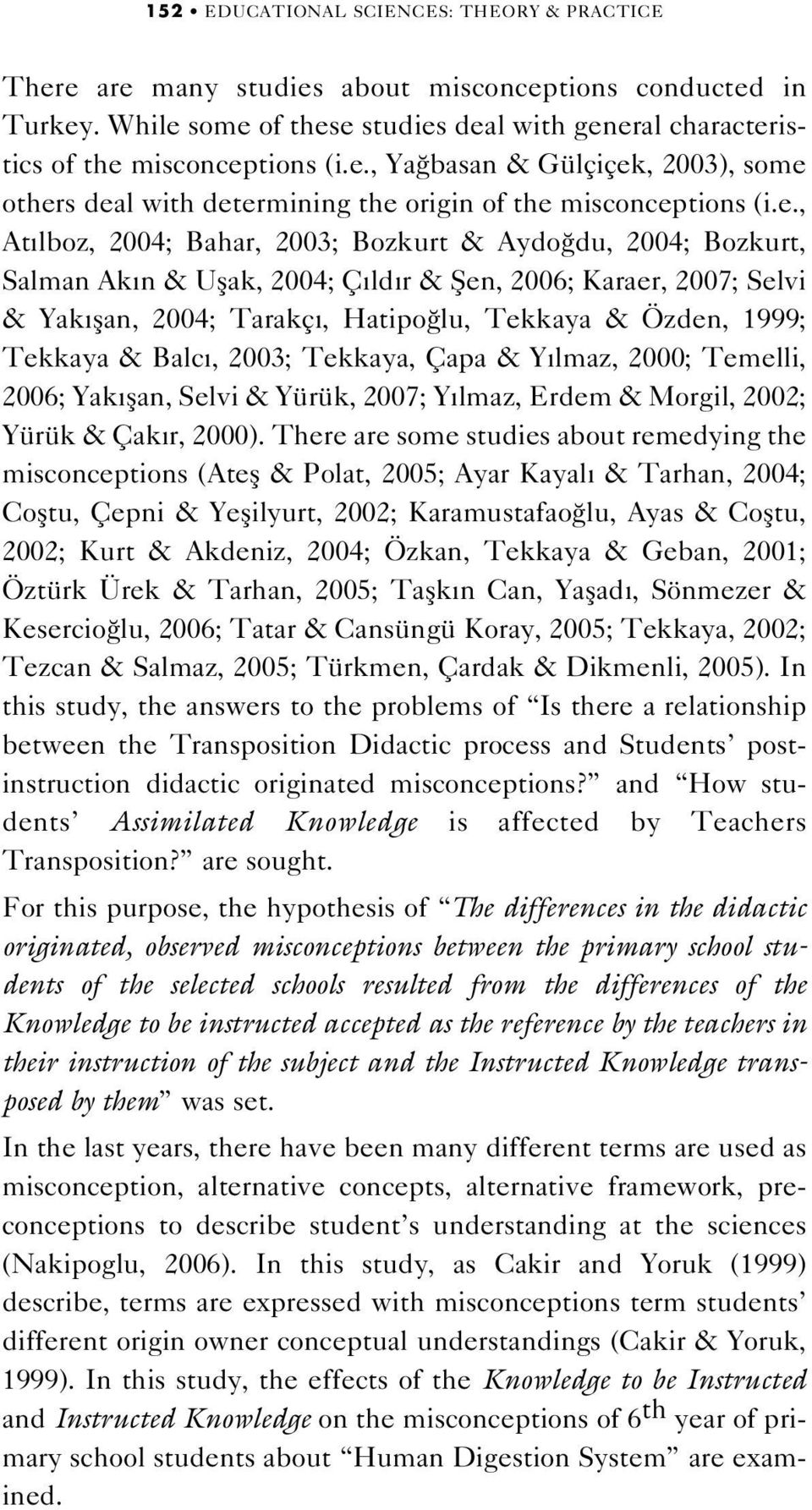 Tekkaya & Balc, 2003; Tekkaya, Çapa & Y lmaz, 2000; Temelli, 2006; Yak flan, Selvi & Yürük, 2007; Y lmaz, Erdem & Morgil, 2002; Yürük & Çak r, 2000).