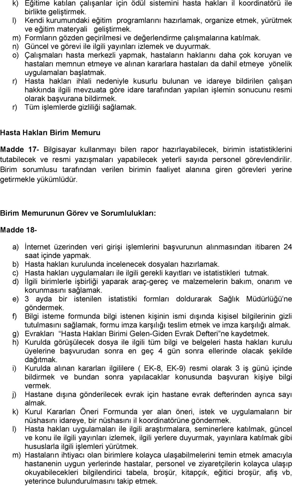 n) Güncel ve görevi ile ilgili yayınları izlemek ve duyurmak.