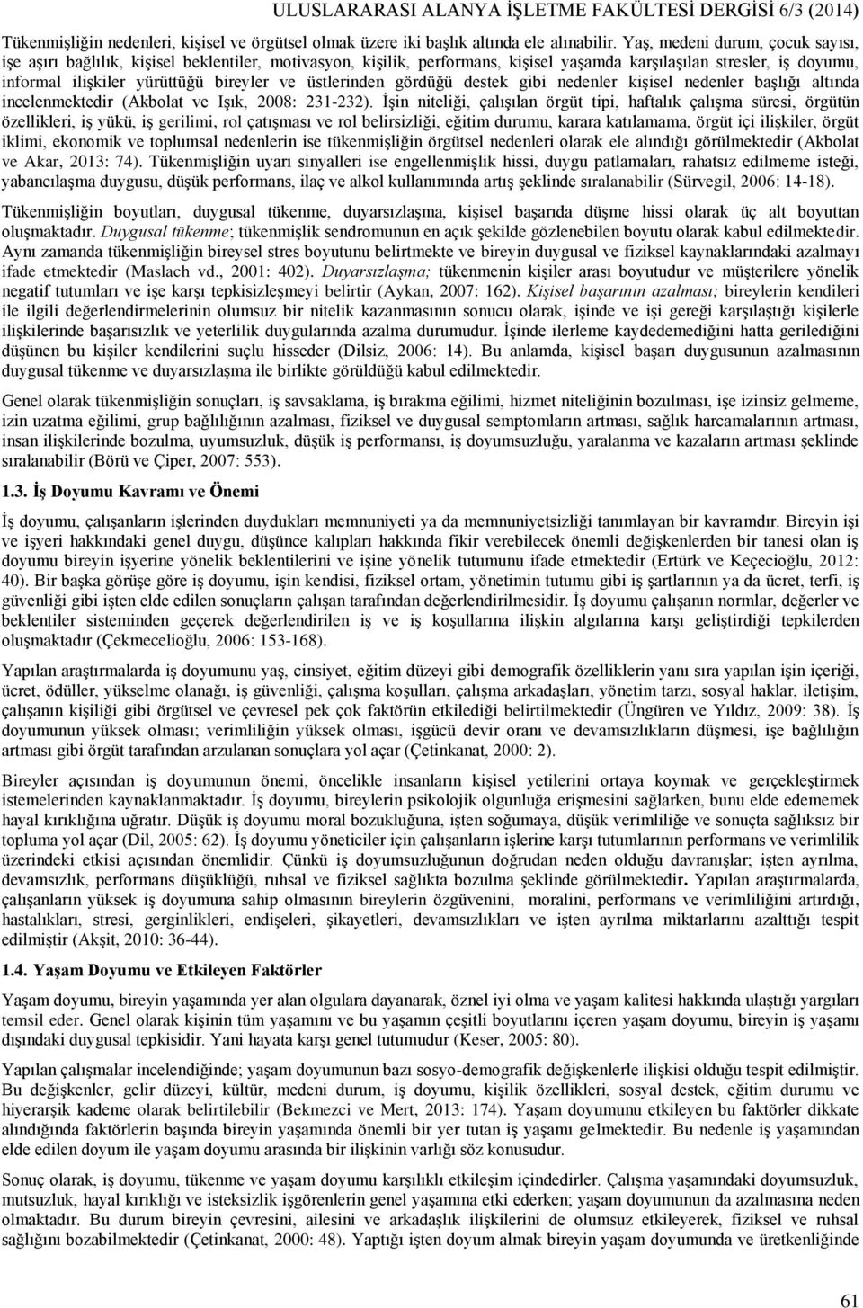 üstlerinden gördüğü destek gibi nedenler kişisel nedenler başlığı altında incelenmektedir (Akbolat ve Işık, 2008: 231-232).