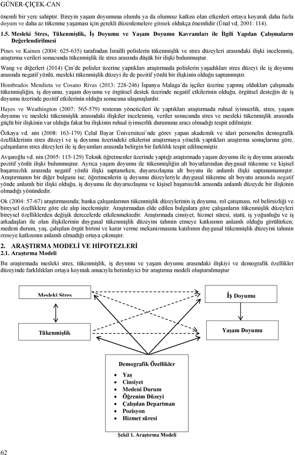 1.5. Mesleki Stres, Tükenmişlik, İş Doyumu ve Yaşam Doyumu Kavramları ile İlgili Yapılan Çalışmaların Değerlendirilmesi Pines ve Kainen (2004: 625-635) tarafından İsrailli polislerin tükenmişlik ve