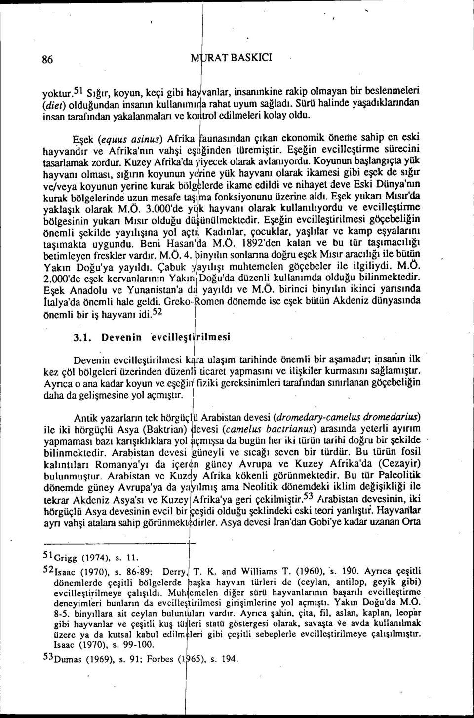 ~şek (equus asnus) Afrka ~aunasından çıkan ekonomk öneme sahp en esk hayvandır ve Afrka'nın vahş eş(ığnden türemştr. Eşeğn evclleştrme sürecn tasarlamak zordur.