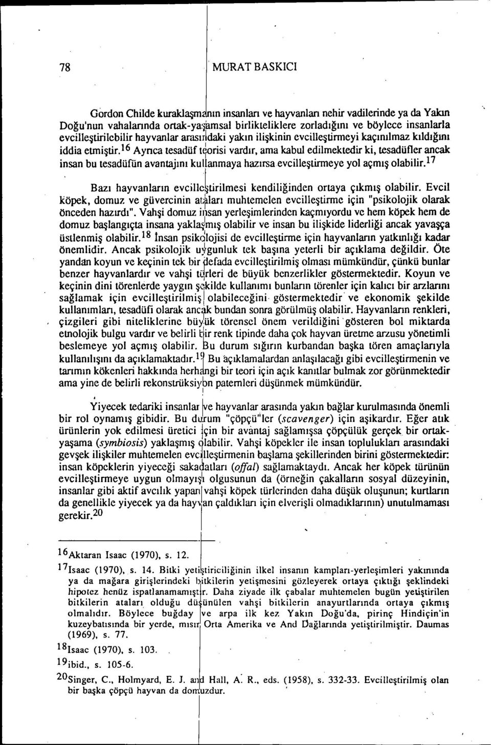 ı6 Aynca tesadüf l(~rs vardır, ama kabul edlmektedr k, tesadüfler ancak nsan bu tesadüfln avantajını kullanmaya hazırsaevclleştrmeye yol açmış olablr. 1?