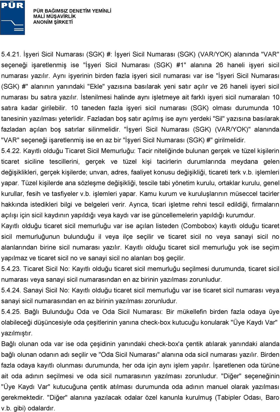 yazılır. Ġstenilmesi halinde aynı iģletmeye ait farklı iģyeri sicil numaraları 10 satıra kadar girilebilir.