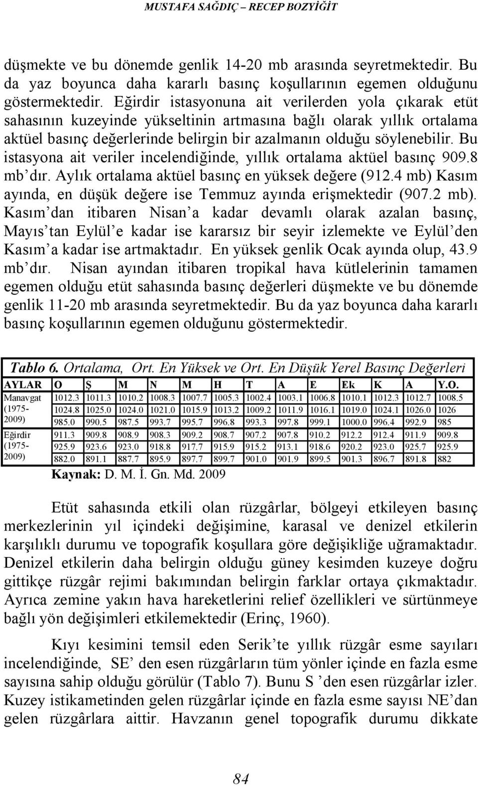 Bu istasyona ait veriler incelendiğinde, yıllık ortalama aktüel basınç 909.8 mb dır. Aylık ortalama aktüel basınç en yüksek değere (912.