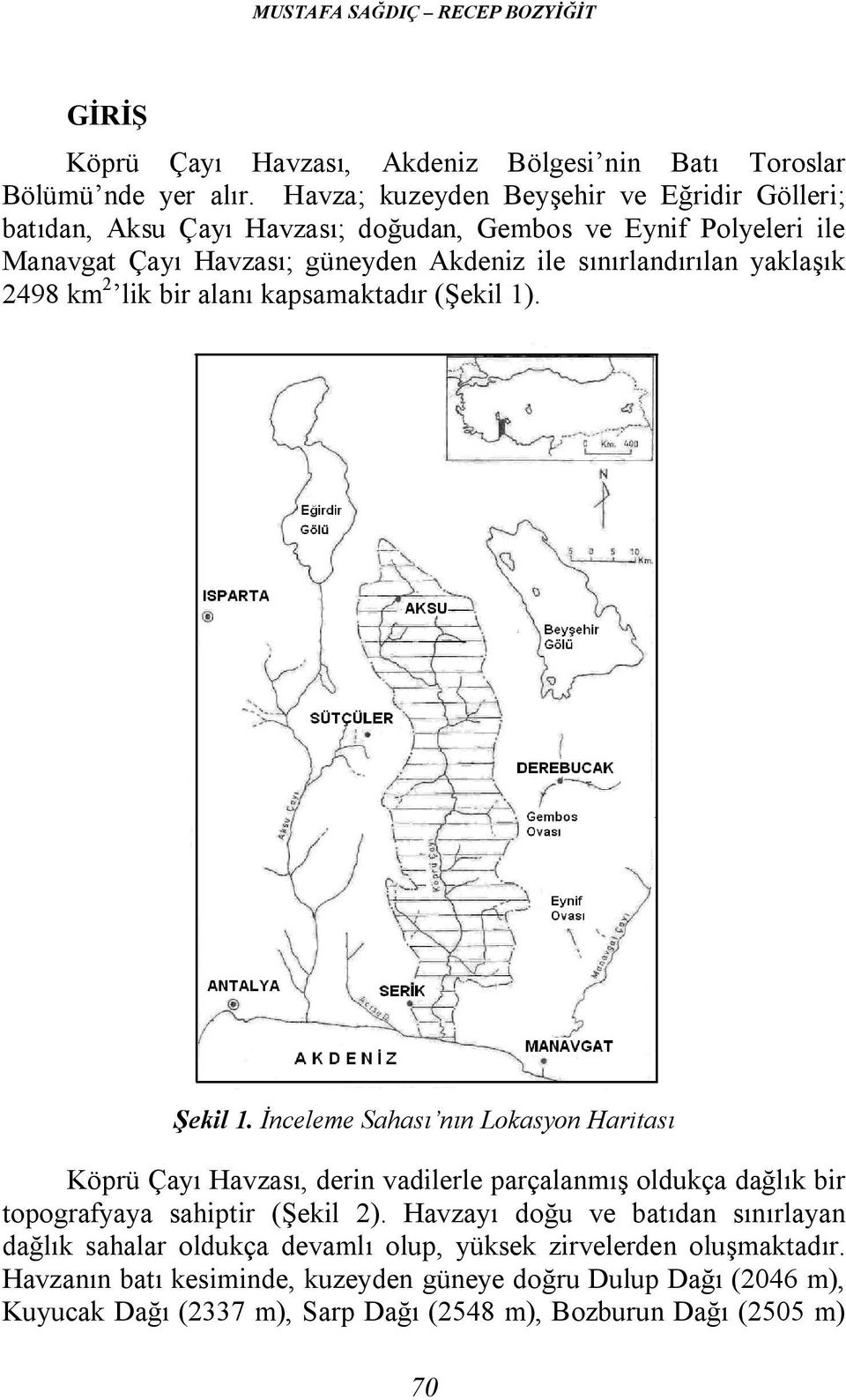 2498 km 2 lik bir alanı kapsamaktadır (Şekil 1). Şekil 1.