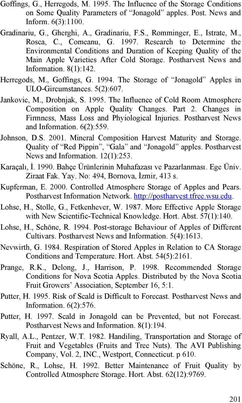 Postharvest News and Information. 8(1):142. Herregods, M., Goffings, G. 1994. The Storage of Jonagold Apples in ULO-Gircumstances. 5(2):607. Jankovic, M., Drobnjak, S. 1995.