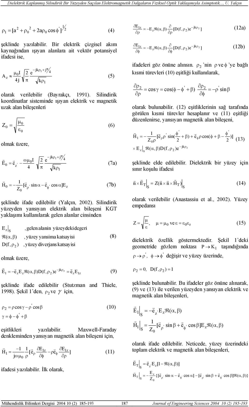 iindiik koodint itind ışıyn ktik v gntik uk n bişni µ (6 ε ok ü, ωµ I jk + j k H [ in α co α (7 (7b şkind ifd dibii (Yçın,.