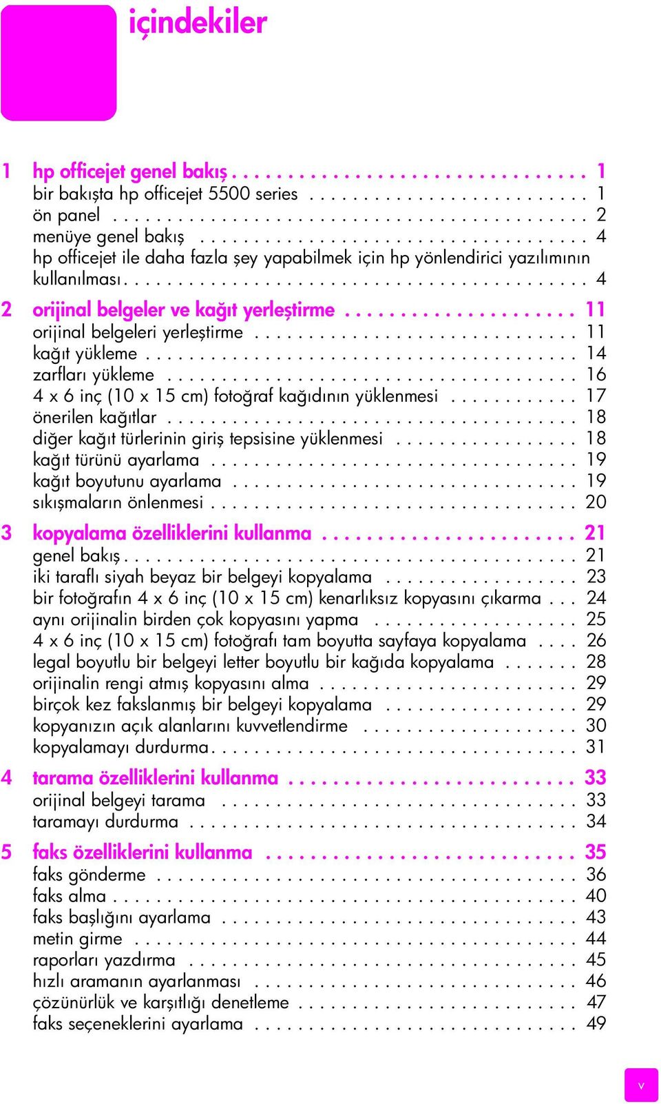 .................... 11 orijinal belgeleri yerleştirme.............................. 11 kağıt yükleme........................................ 14 zarfları yükleme.