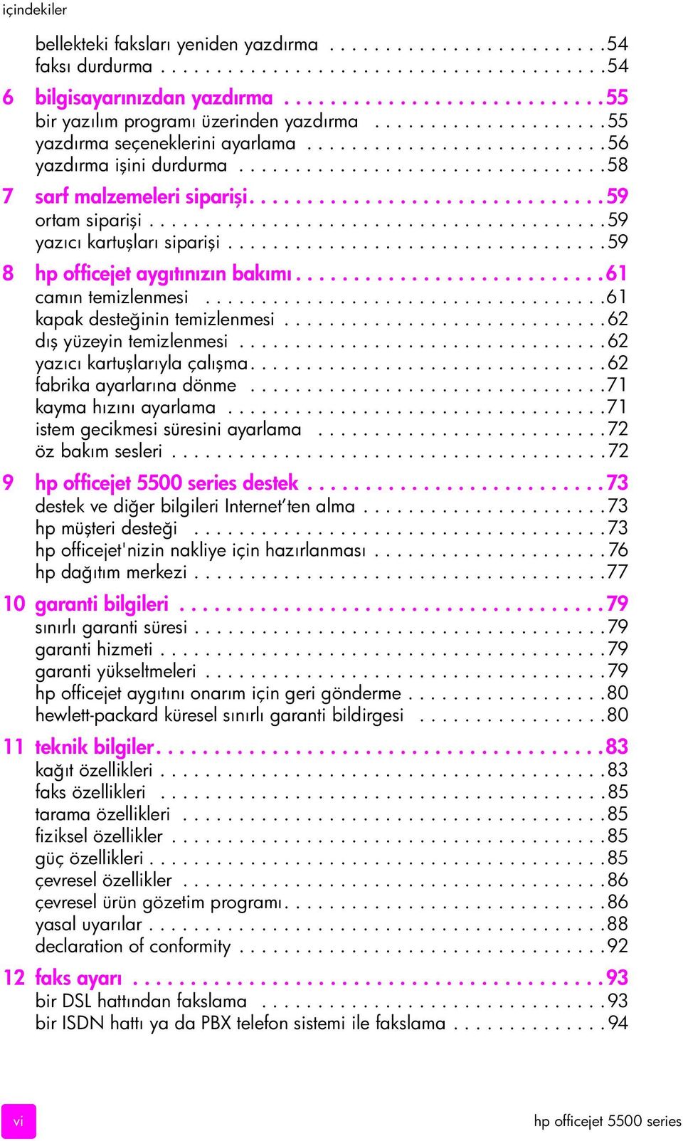 ................................58 7 sarf malzemeleri siparişi............................... 59 ortam siparişi.........................................59 yazıcı kartuşları siparişi.