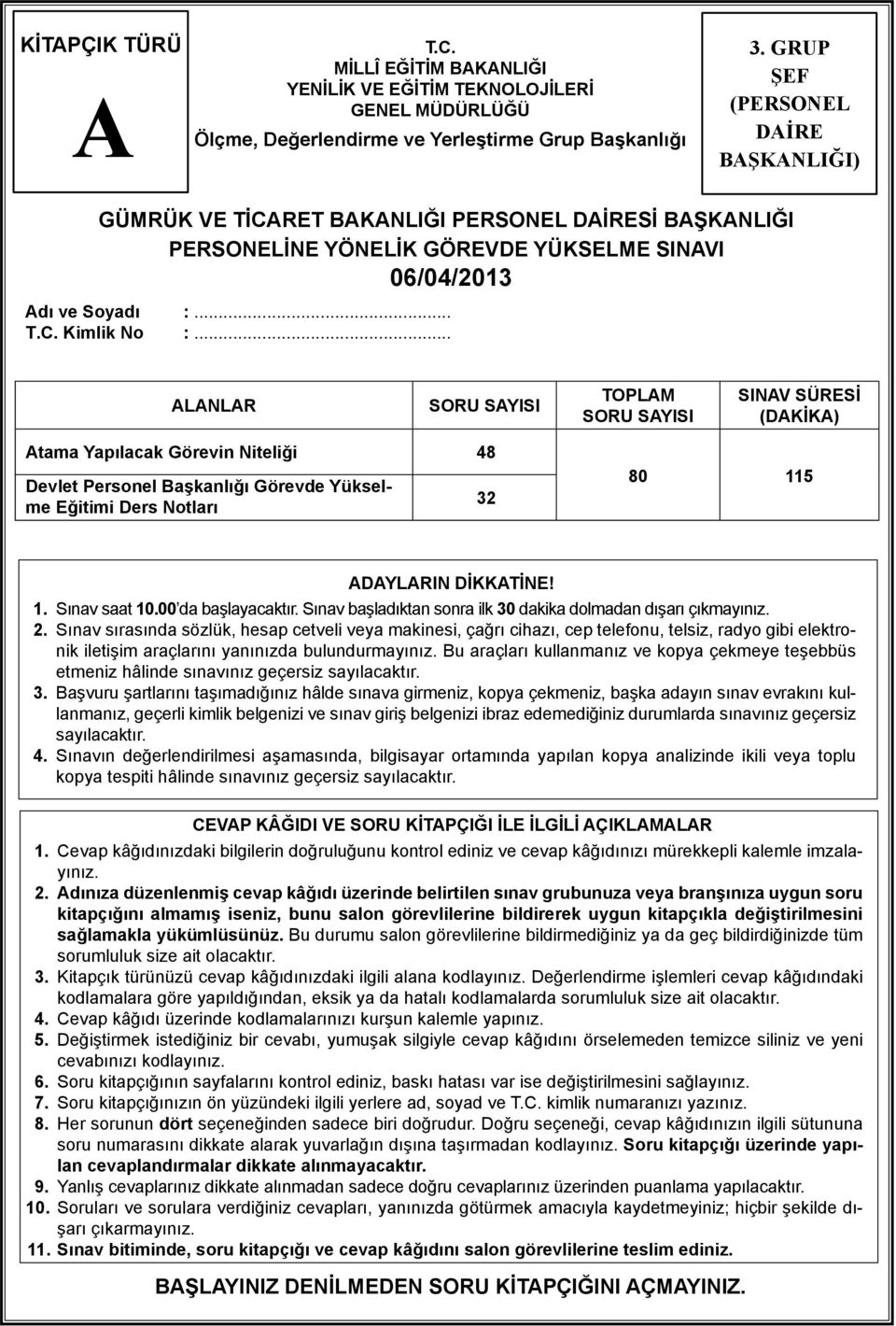 .. LNLR SORU SYISI TOPLM SORU SYISI SINV SÜRESİ (DKİK) tama Yapılacak Görevin Niteliği 48 Devlet Personel Başkanlığı Görevde Yükselme Eğitimi Ders Notları 32 80 115 DYLRIN DİKKTİNE! 1. Sınav saat 10.