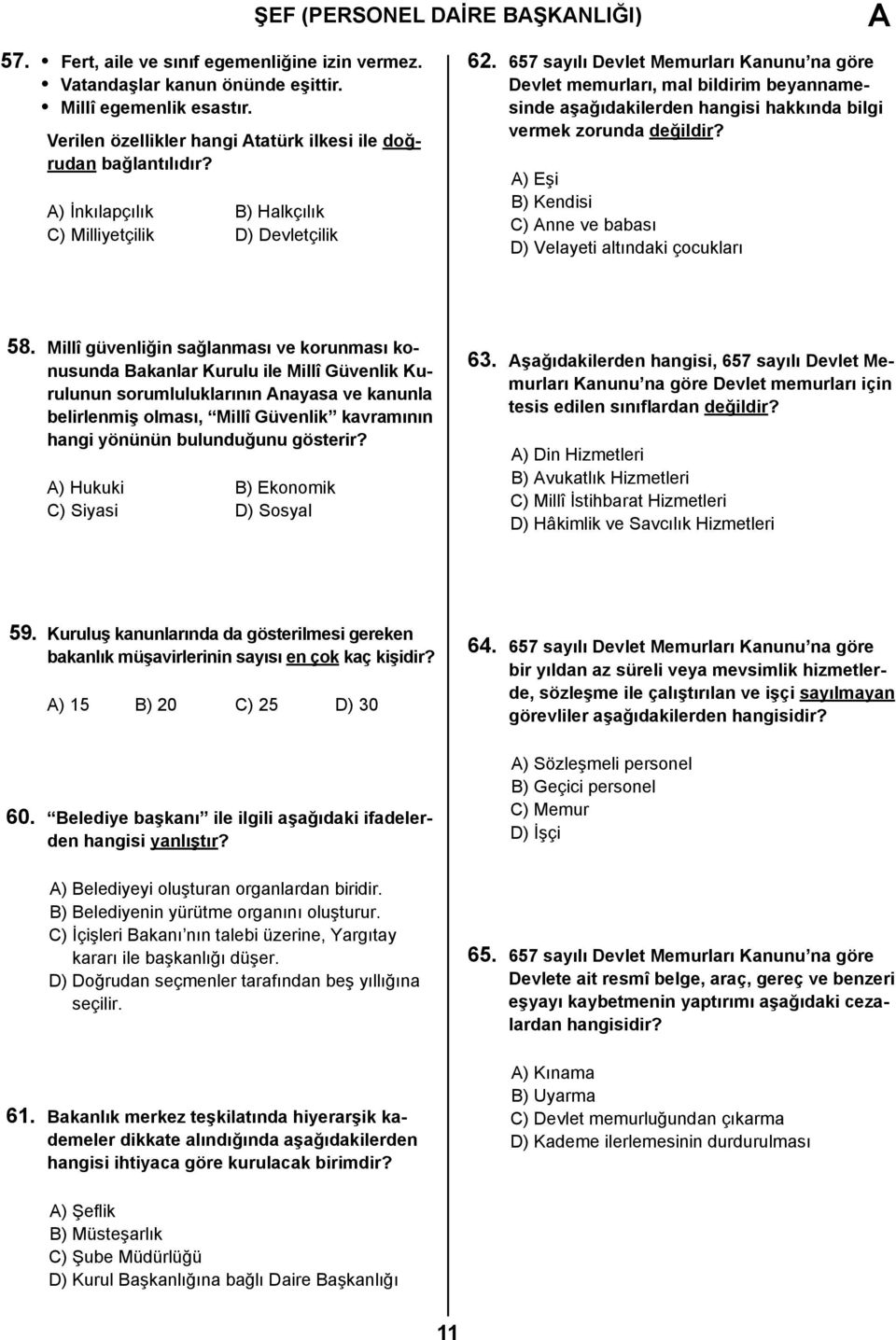 657 sayılı Devlet Memurları Kanunu na göre Devlet memurları, mal bildirim beyannamesinde aşağıdakilerden hangisi hakkında bilgi vermek zorunda değildir?