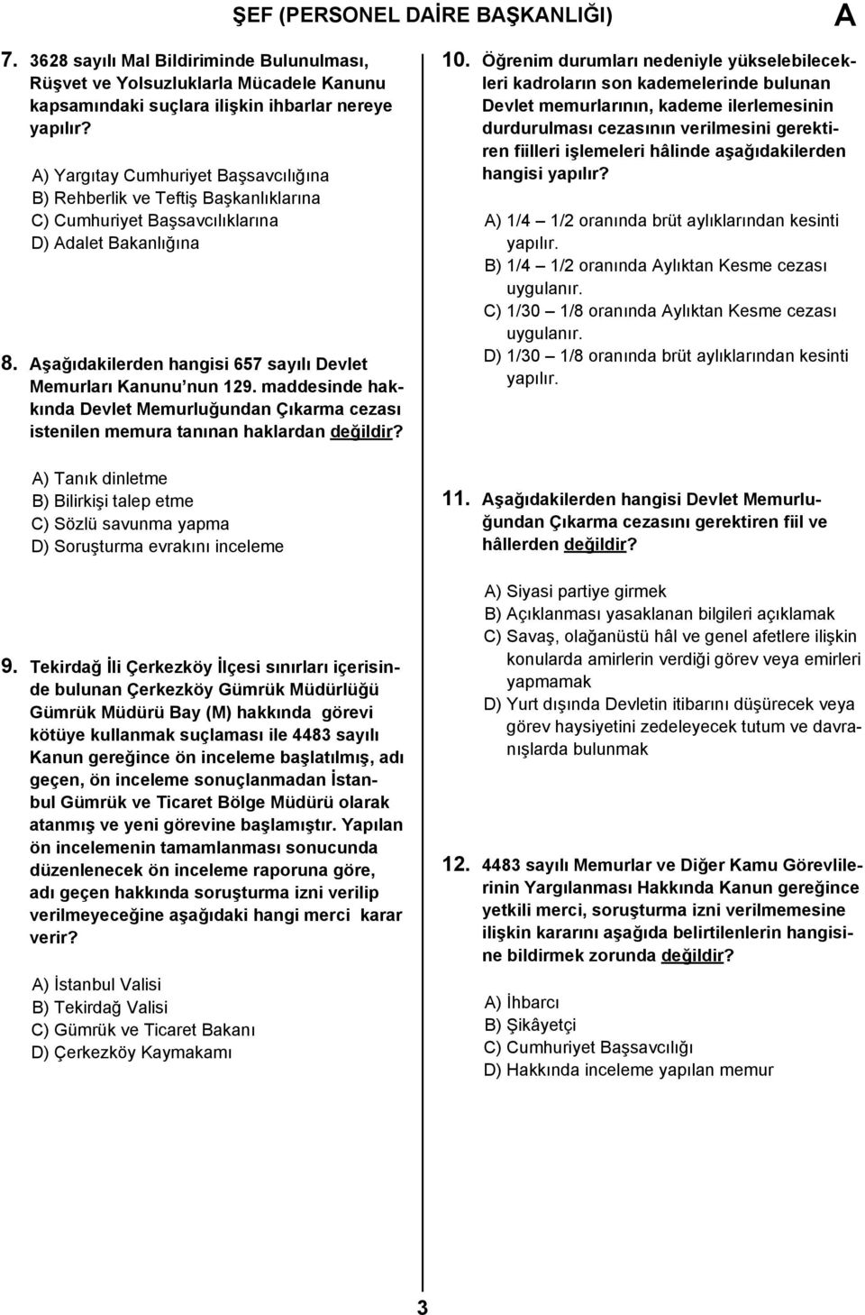 maddesinde hakkında Devlet Memurluğundan Çıkarma cezası istenilen memura tanınan haklardan değildir? ) Tanık dinletme B) Bilirkişi talep etme C) Sözlü savunma yapma D) Soruşturma evrakını inceleme 9.