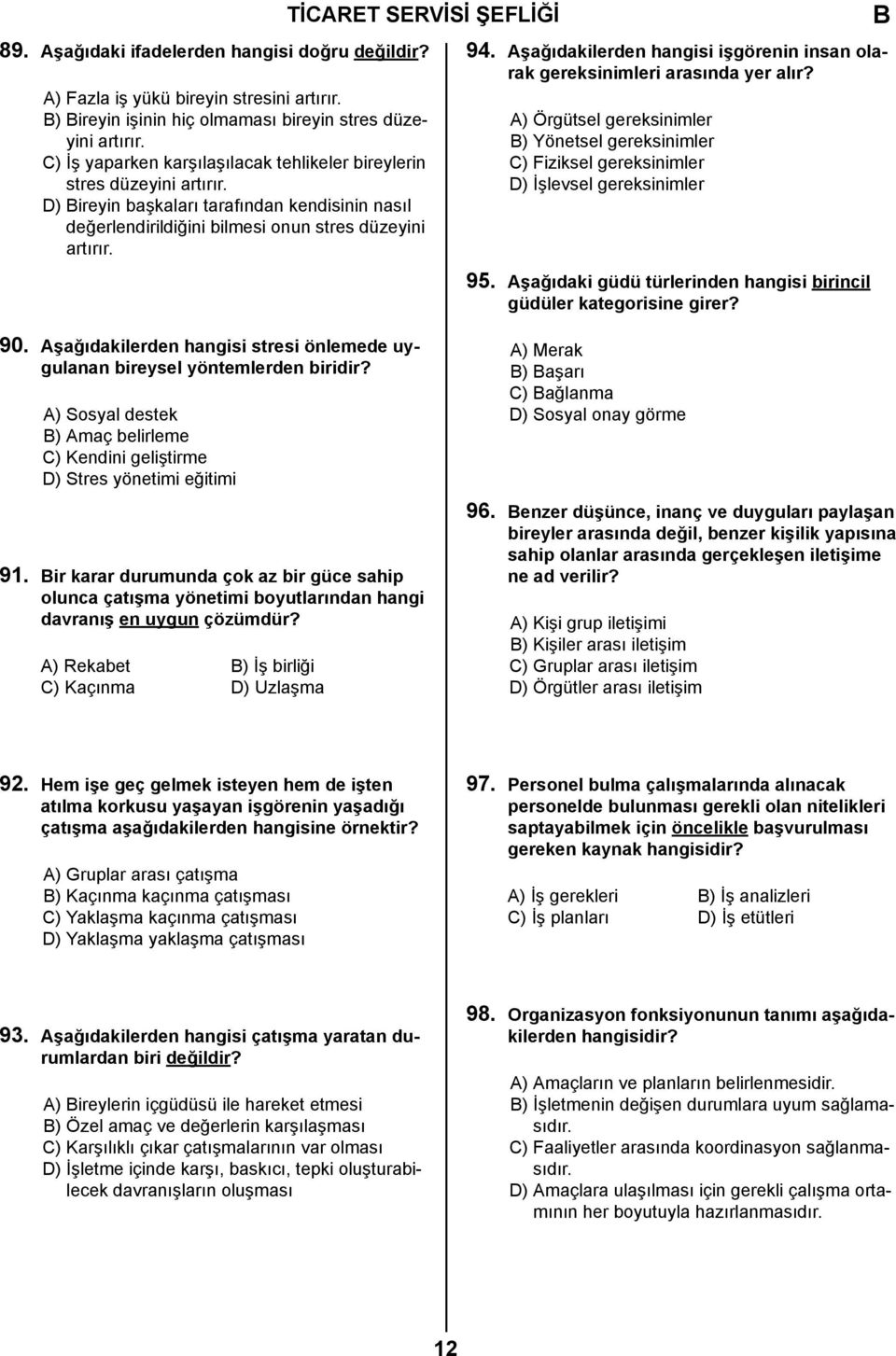 Aşağıdakilerden hangisi işgörenin insan olarak gereksinimleri arasında yer alır? A) Örgütsel gereksinimler ) Yönetsel gereksinimler C) Fiziksel gereksinimler D) İşlevsel gereksinimler 95.