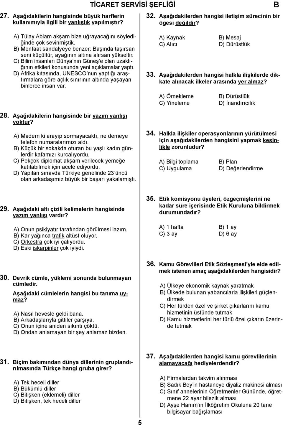 C) ilim insanları Dünya nın Güneş e olan uzaklığının etkileri konusunda yeni açıklamalar yaptı.