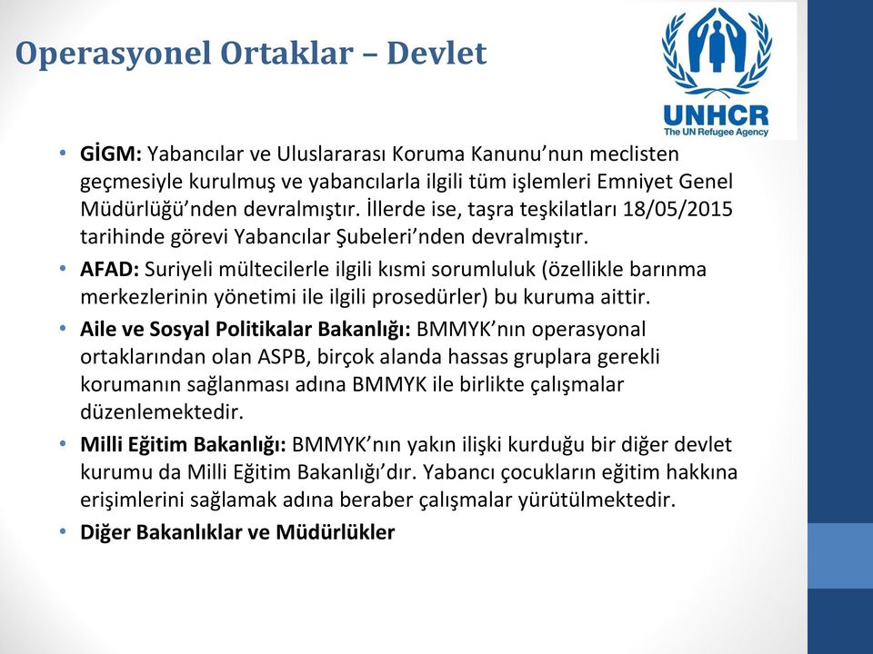 AFAD: Suriyeli mültecilerle ilgili kısmi sorumluluk (özellikle barınma merkezlerinin yönetimi ile ilgili prosedürler) bu kuruma aittir.