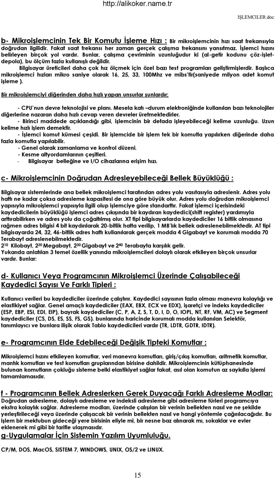 Bilgisayar üreticileri daha çok hız ölçmek için özel bazı test programları geliştirmişlerdir.