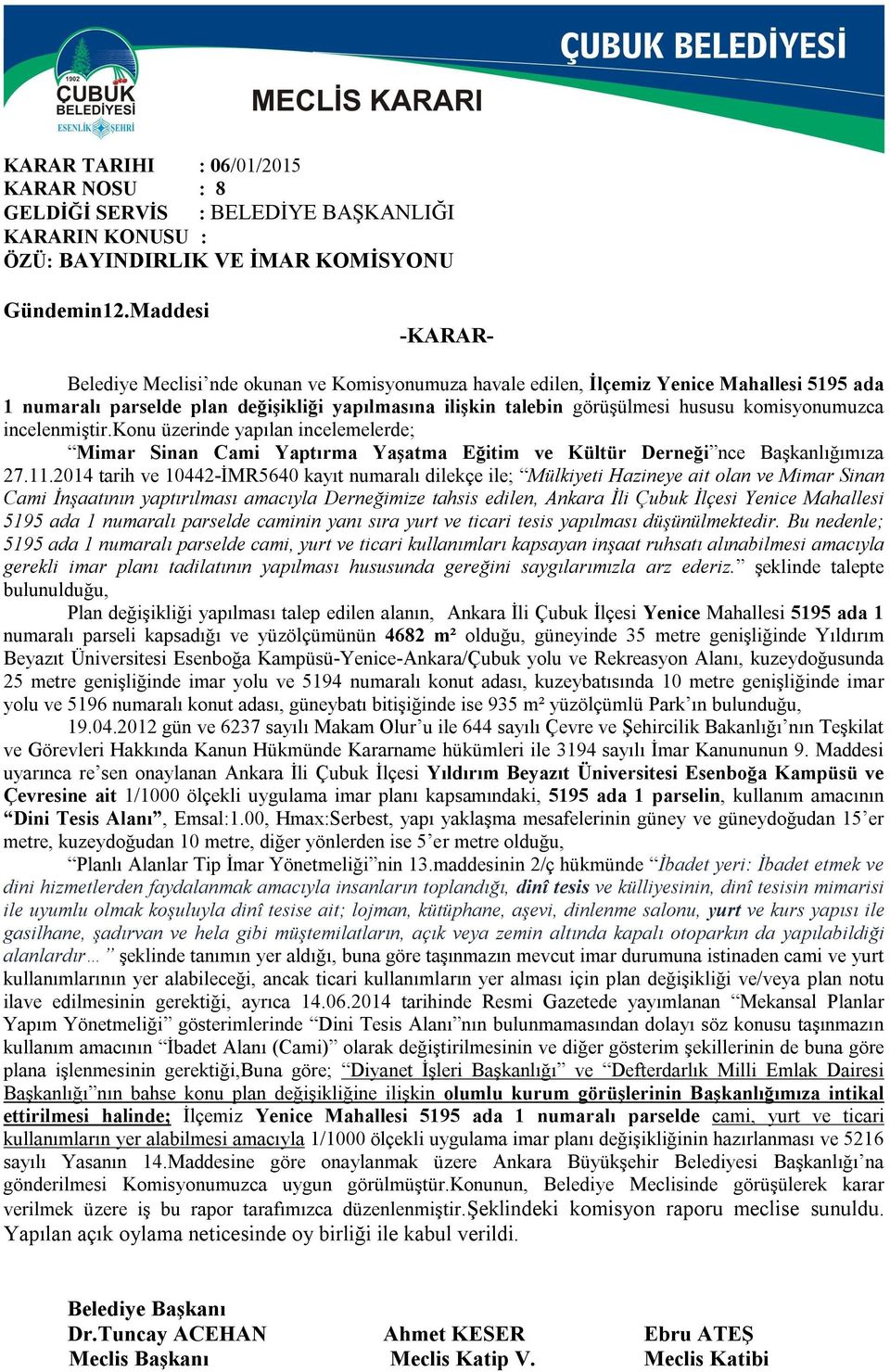 komisyonumuzca incelenmiştir.konu üzerinde yapılan incelemelerde; Mimar Sinan Cami Yaptırma Yaşatma Eğitim ve Kültür Derneği nce Başkanlığımıza 27.11.