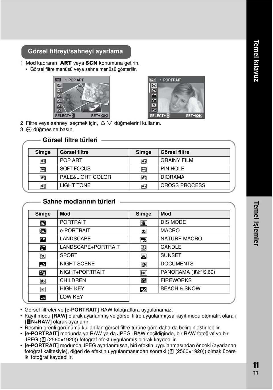 SET B e F D C G SELECT 1 PORAIT SET Temel kılavuz Görsel filtre türleri Simge Görsel filtre Simge Görsel filtre j POP ART n GRAINY FILM k SOFT FOCUS o PIN HOLE l PALE&LIGHT COLOR a DIORAMA m LIGHT