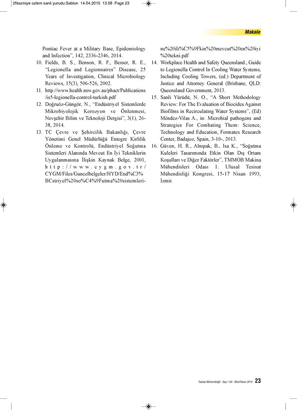 , Legionella and Legionnaires Disease, 25 Years of Investigation, Clinical Microbiology Reviews, 15(3), 506-526, 2002. 11. http://www.health.nsw.gov.