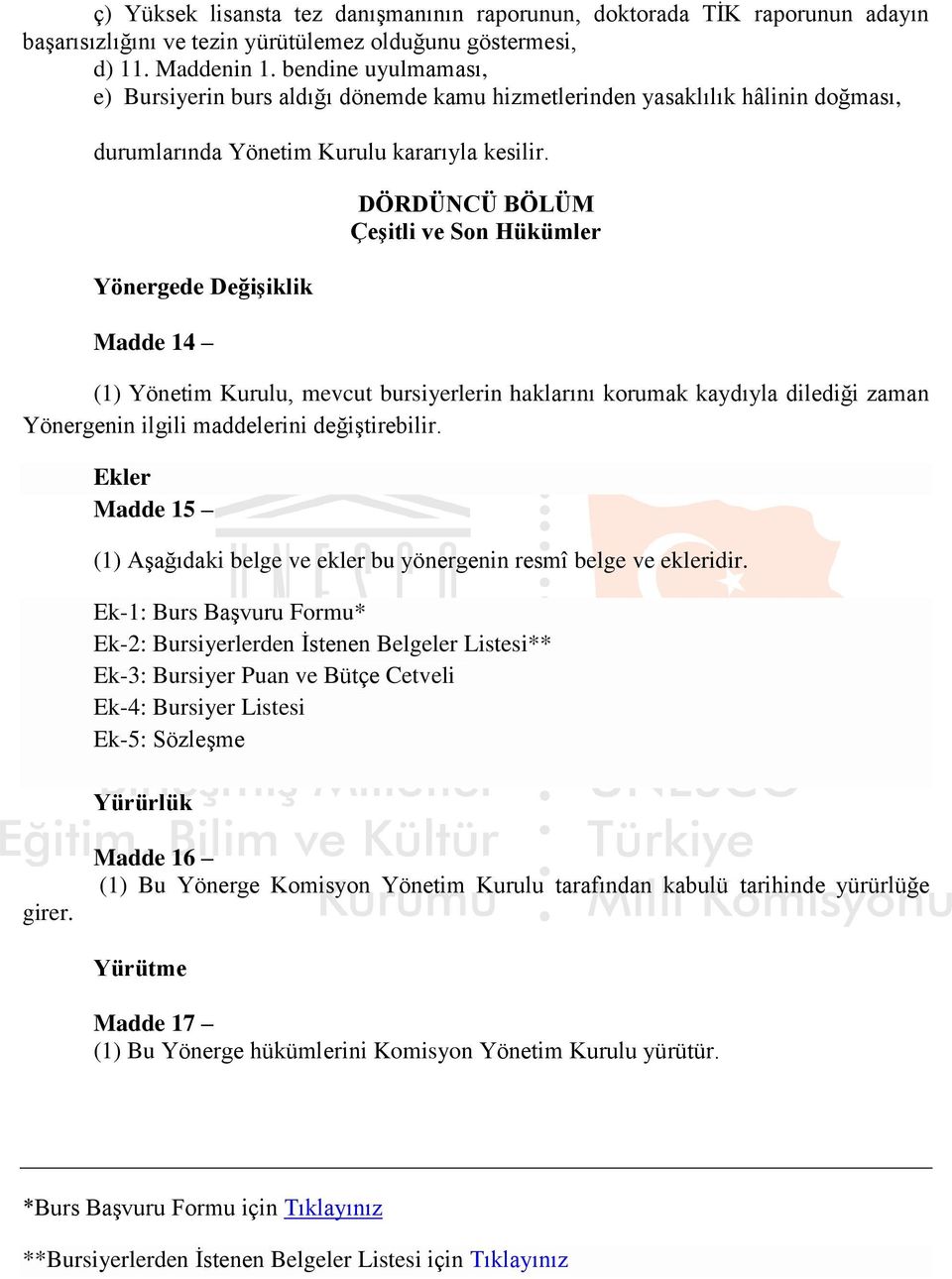 Yönergede Değişiklik Madde 14 DÖRDÜNCÜ BÖLÜM Çeşitli ve Son Hükümler (1) Yönetim Kurulu, mevcut bursiyerlerin haklarını korumak kaydıyla dilediği zaman Yönergenin ilgili maddelerini değiştirebilir.