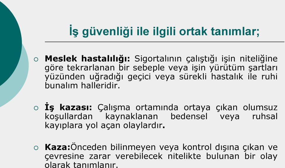 İş kazası: Çalışma ortamında ortaya çıkan olumsuz koşullardan kaynaklanan bedensel veya ruhsal kayıplara yol açan