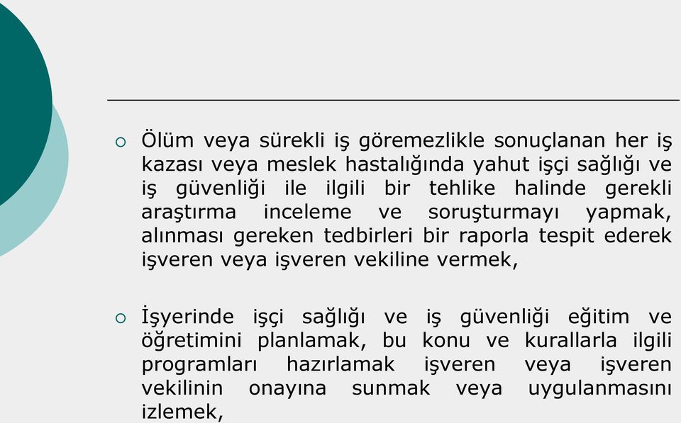 tespit ederek işveren veya işveren vekiline vermek, İşyerinde işçi sağlığı ve iş güvenliği eğitim ve öğretimini planlamak,