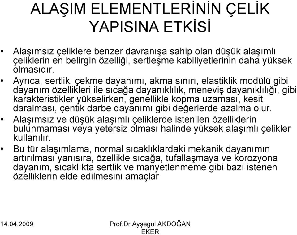 kesit daralması, çentik darbe dayanımı gibi değerlerde azalma olur.