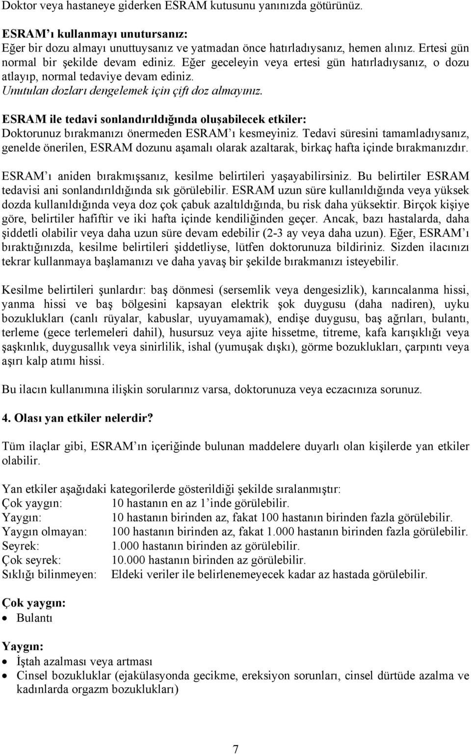 ESRAM ile tedavi sonlandırıldığında oluşabilecek etkiler: Doktorunuz bırakmanızı önermeden ESRAM ı kesmeyiniz.