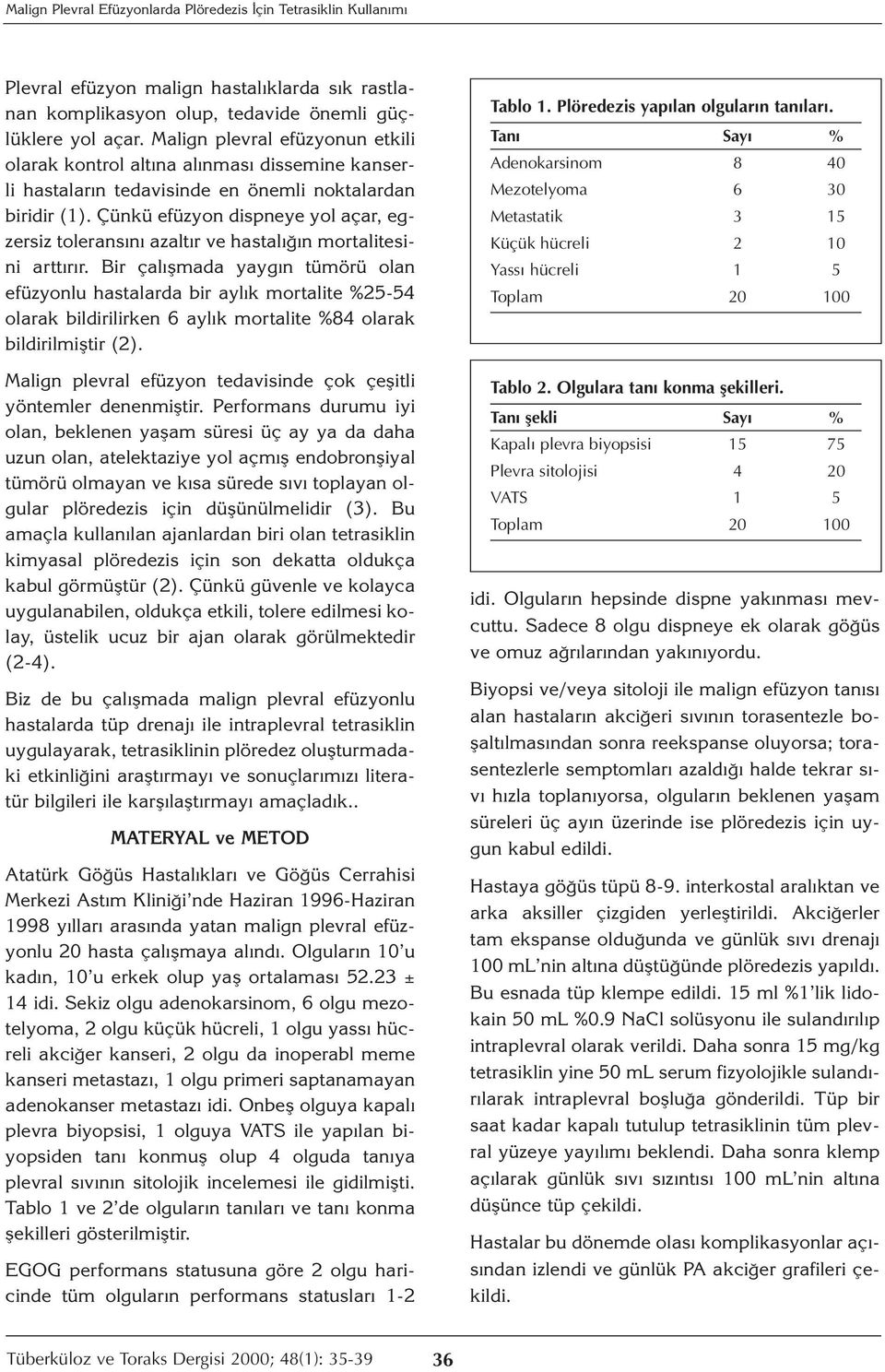 Çünkü efüzyon dispneye yol açar, egzersiz toleransını azaltır ve hastalığın mortalitesini arttırır.