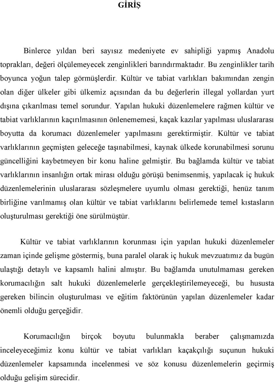 Yapılan hukuki düzenlemelere rağmen kültür ve tabiat varlıklarının kaçırılmasının önlenememesi, kaçak kazılar yapılması uluslararası boyutta da korumacı düzenlemeler yapılmasını gerektirmiştir.