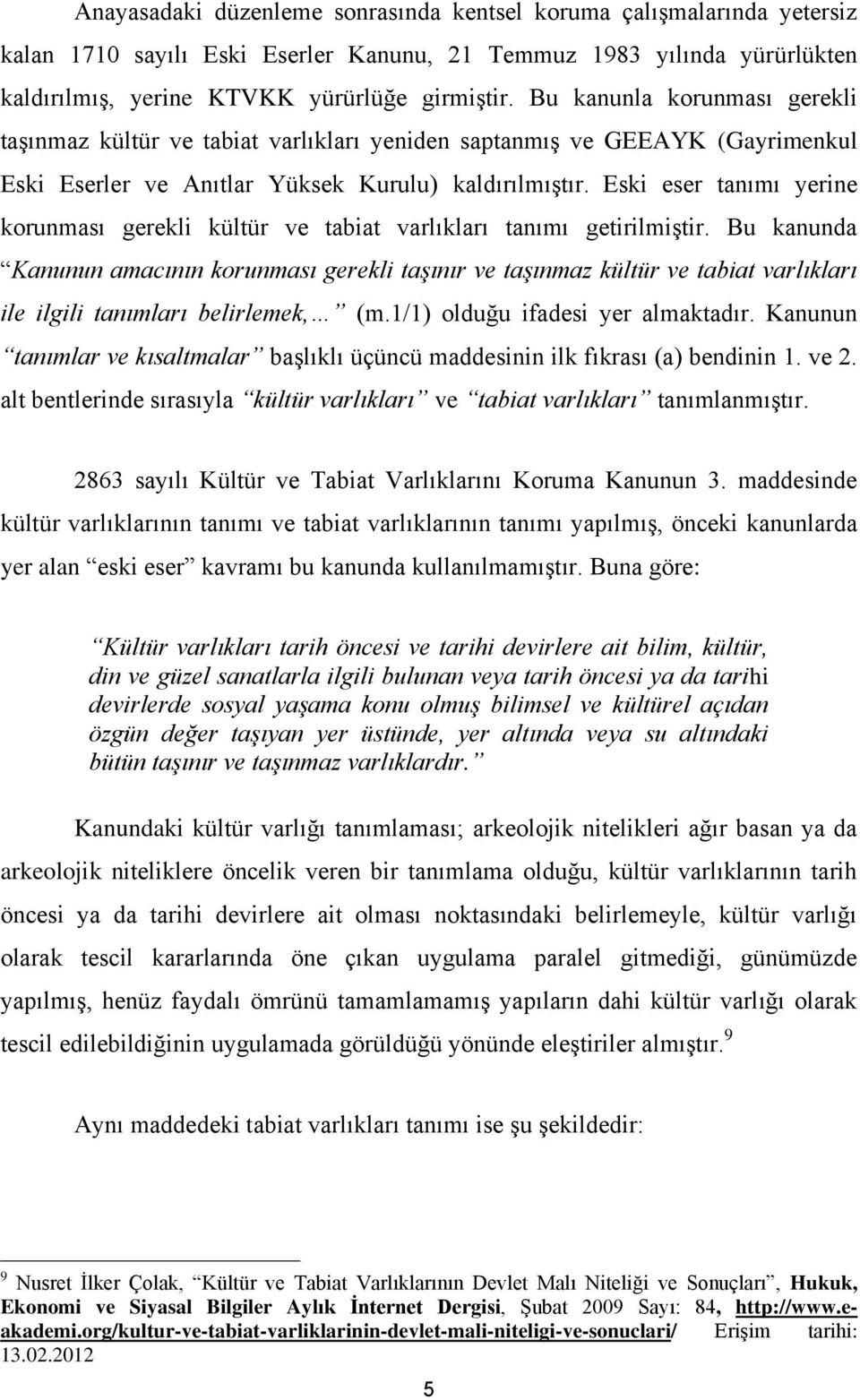 Eski eser tanımı yerine korunması gerekli kültür ve tabiat varlıkları tanımı getirilmiştir.