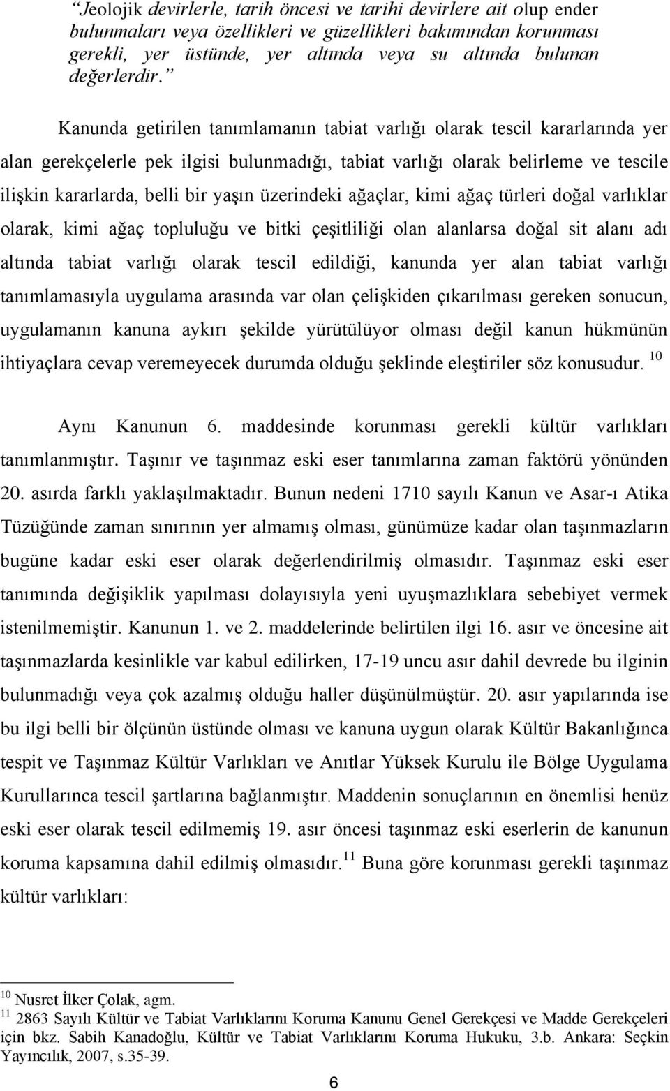 Kanunda getirilen tanımlamanın tabiat varlığı olarak tescil kararlarında yer alan gerekçelerle pek ilgisi bulunmadığı, tabiat varlığı olarak belirleme ve tescile ilişkin kararlarda, belli bir yaşın