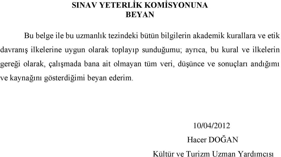 ilkelerin gereği olarak, çalışmada bana ait olmayan tüm veri, düşünce ve sonuçları andığımı