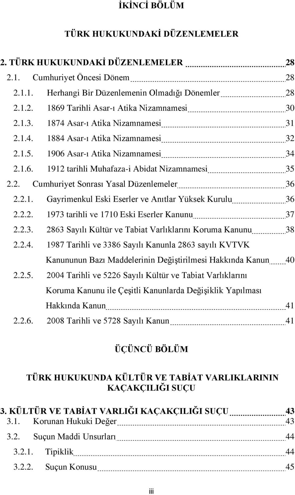 2.1. Gayrimenkul Eski Eserler ve Anıtlar Yüksek Kurulu 36 2.2.2. 1973 tarihli ve 1710 Eski Eserler Kanunu 37 2.2.3. 2863 Sayılı Kültür ve Tabiat Varlıklarını Koruma Kanunu 38 2.2.4.