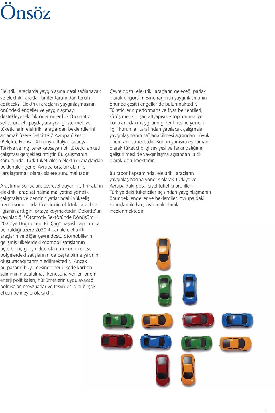 Otomotiv sektöründeki paydaşlara yön göstermek ve tüketicilerin elektrikli araçlardan beklentilerini anlamak üzere Deloitte 7 Avrupa ülkesini (Belçika, Fransa, Almanya, İtalya, İspanya, Türkiye ve