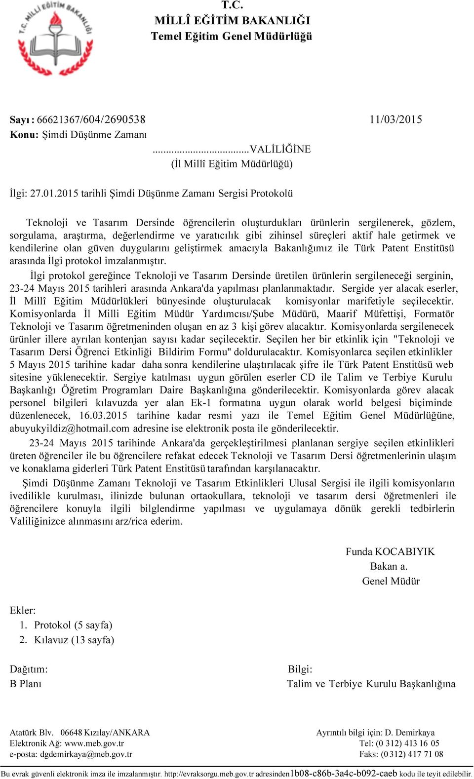 2015 tarihli Şimdi Düşünme Zamanı Sergisi Protokolü Teknoloji ve Tasarım Dersinde öğrencilerin oluşturdukları ürünlerin sergilenerek, gözlem, sorgulama, araştırma, değerlendirme ve yaratıcılık gibi