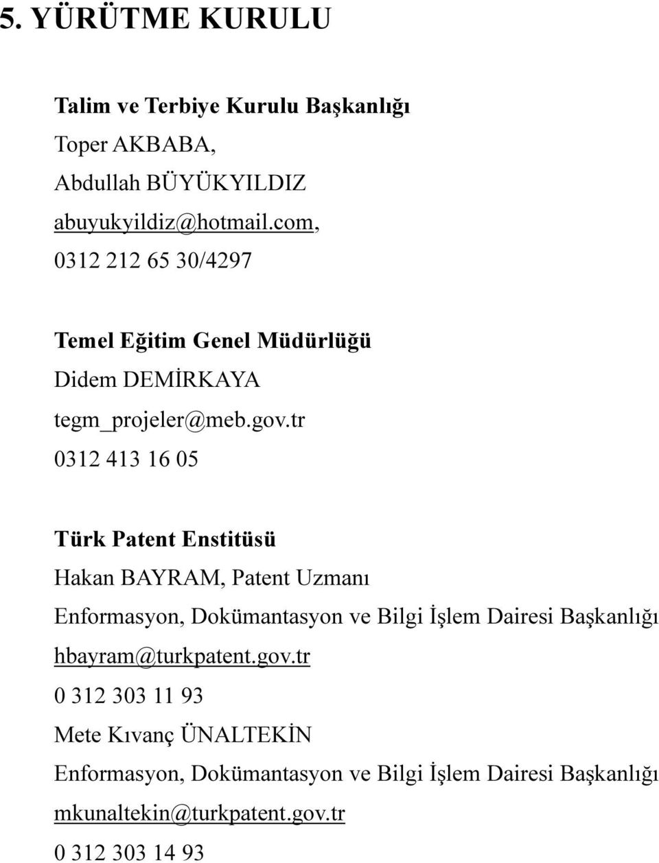 tr 0312 413 16 05 Türk Patent Enstitüsü Hakan BAYRAM, Patent Uzmanı Enformasyon, Dokümantasyon ve Bilgi İşlem Dairesi