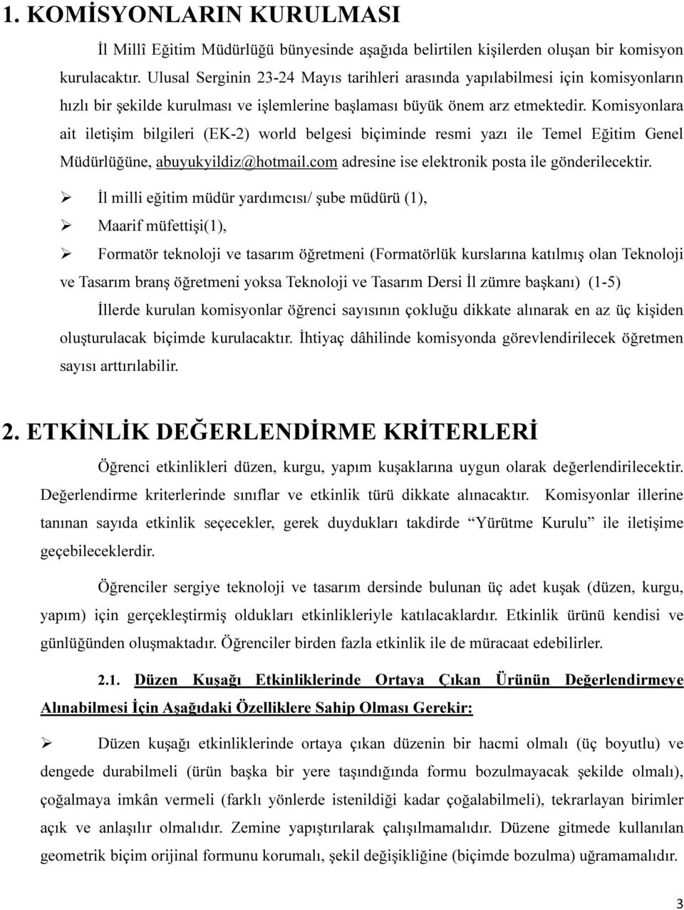 Komisyonlara ait iletişim bilgileri (EK-2) world belgesi biçiminde resmi yazı ile Temel Eğitim Genel Müdürlüğüne, abuyukyildiz@hotmail.com adresine ise elektronik posta ile gönderilecektir.